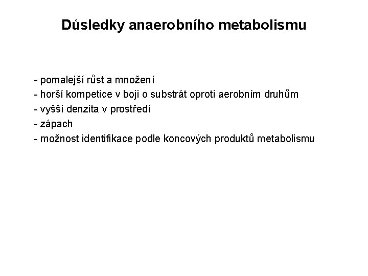 Důsledky anaerobního metabolismu - pomalejší růst a množení - horší kompetice v boji o