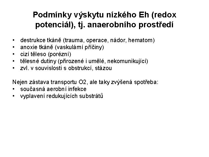 Podmínky výskytu nízkého Eh (redox potenciál), tj. anaerobního prostředí • • • destrukce tkáně