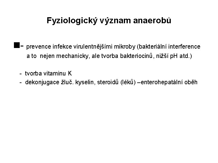 Fyziologický význam anaerobů - prevence infekce virulentnějšími mikroby (bakteriální interference a to nejen mechanicky,