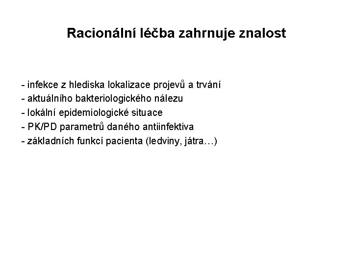 Racionální léčba zahrnuje znalost - infekce z hlediska lokalizace projevů a trvání - aktuálního