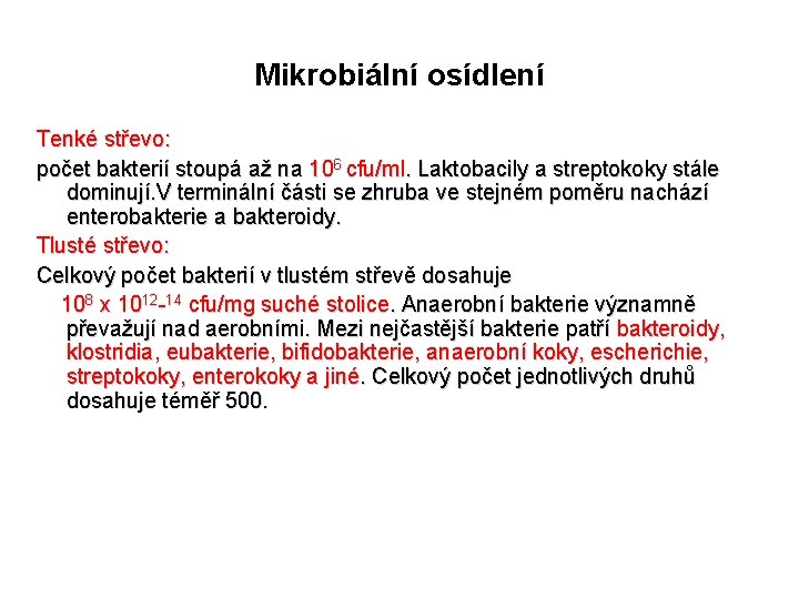 Mikrobiální osídlení Tenké střevo: počet bakterií stoupá až na 106 cfu/ml. Laktobacily a streptokoky