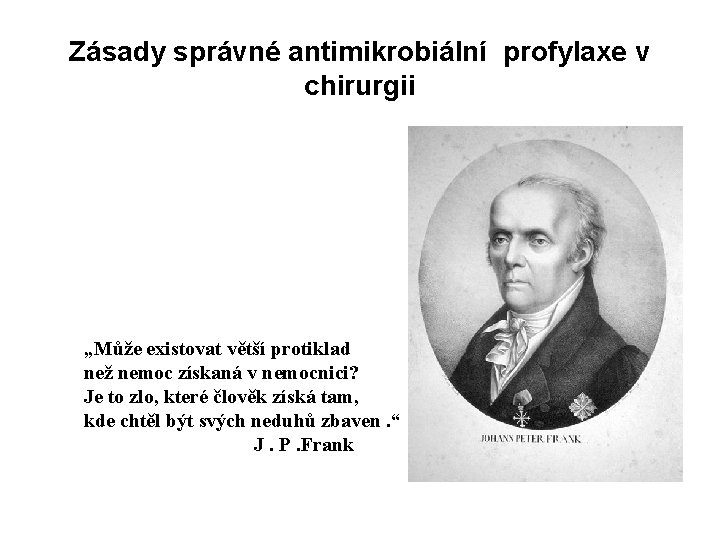 Zásady správné antimikrobiální profylaxe v chirurgii „Může existovat větší protiklad než nemoc získaná v