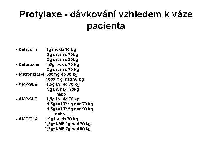 Profylaxe - dávkování vzhledem k váze pacienta - Cefazolin 1 g i. v. do