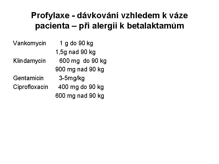 Profylaxe - dávkování vzhledem k váze pacienta – při alergii k betalaktamům Vankomycin 1