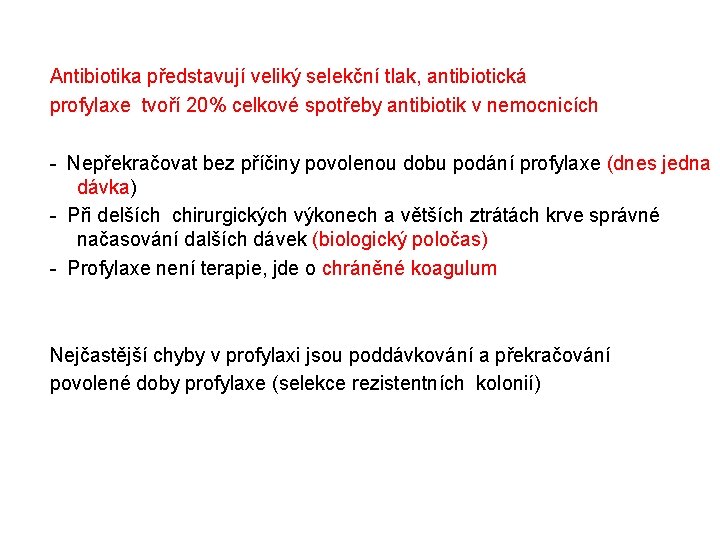 Antibiotika představují veliký selekční tlak, antibiotická profylaxe tvoří 20% celkové spotřeby antibiotik v nemocnicích