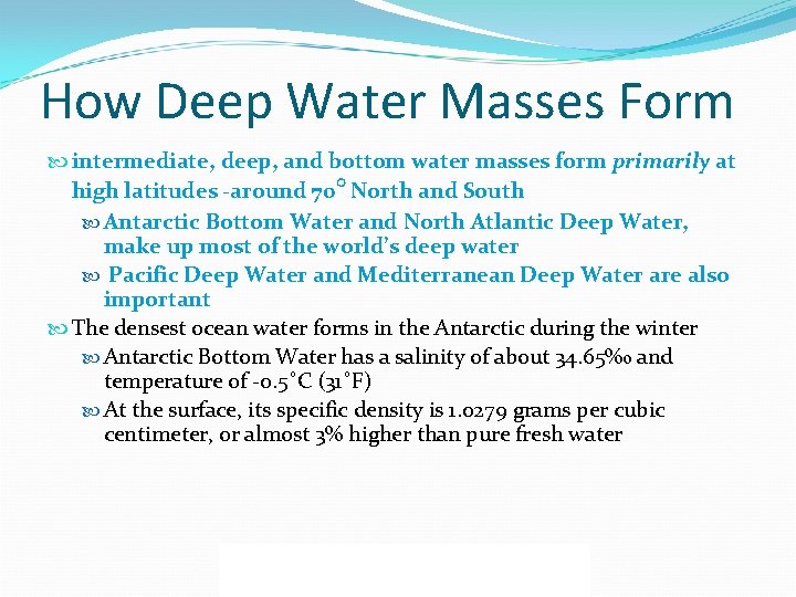 How Deep Water Masses Form intermediate, deep, and bottom water masses form primarily at