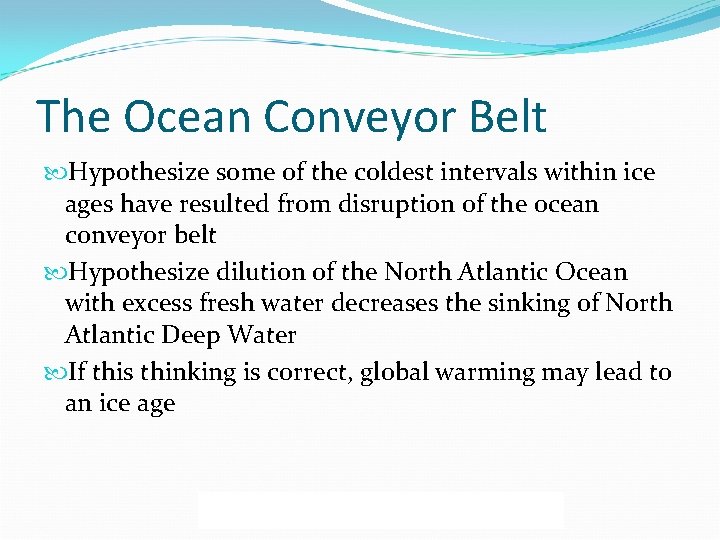 The Ocean Conveyor Belt Hypothesize some of the coldest intervals within ice ages have