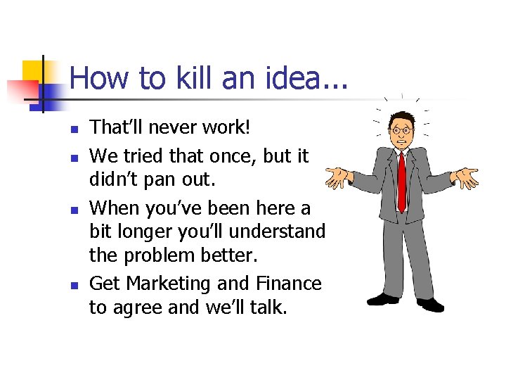 How to kill an idea. . . n n That’ll never work! We tried