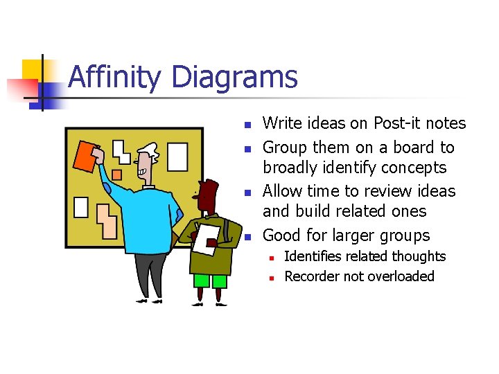 Affinity Diagrams n n Write ideas on Post-it notes Group them on a board