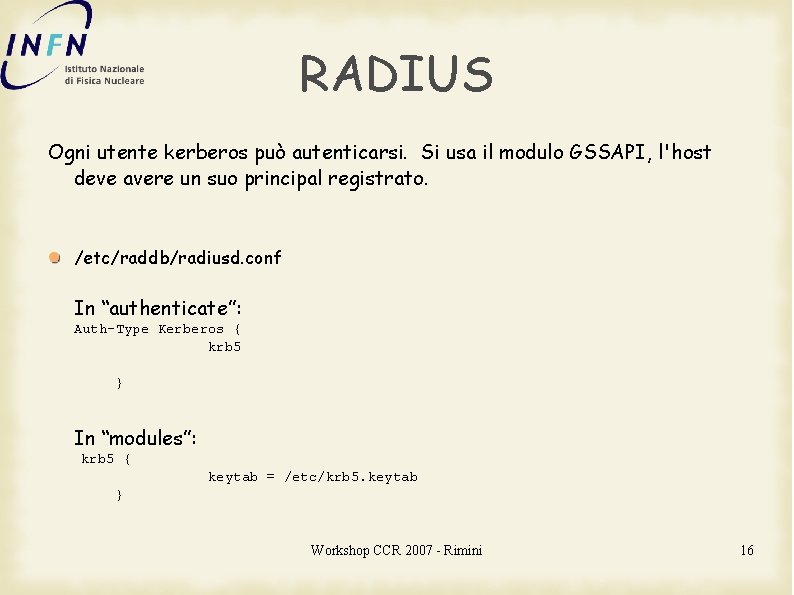 RADIUS Ogni utente kerberos può autenticarsi. Si usa il modulo GSSAPI, l'host deve avere