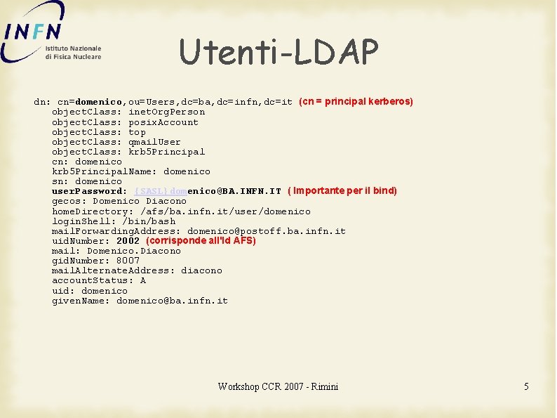 Utenti-LDAP dn: cn=domenico, ou=Users, dc=ba, dc=infn, dc=it (cn = principal kerberos) object. Class: inet.