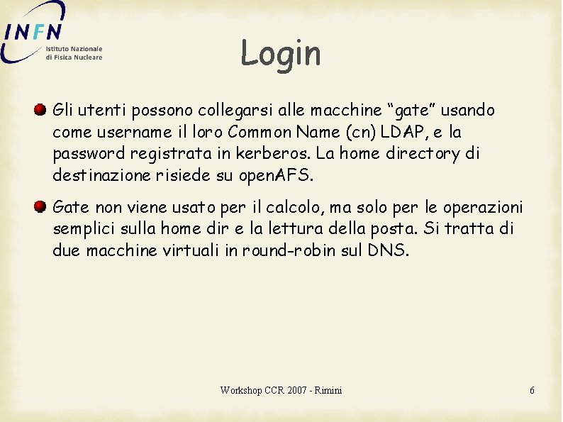 Login Gli utenti possono collegarsi alle macchine “gate” usando come username il loro Common