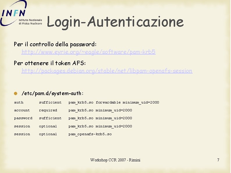 Login-Autenticazione Per il controllo della password: http: //www. eyrie. org/~eagle/software/pam-krb 5 Per ottenere il
