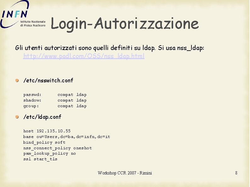 Login-Autorizzazione Gli utenti autorizzati sono quelli definiti su ldap. Si usa nss_ldap: http: //www.