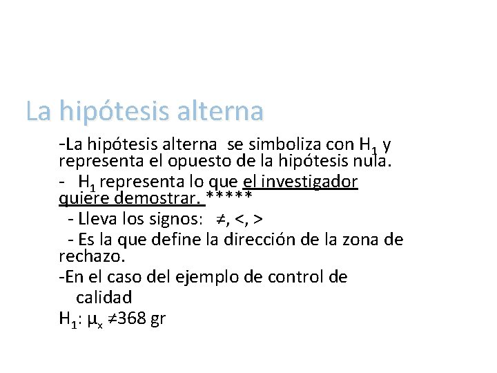 La hipótesis alterna -La hipótesis alterna se simboliza con H 1 y representa el