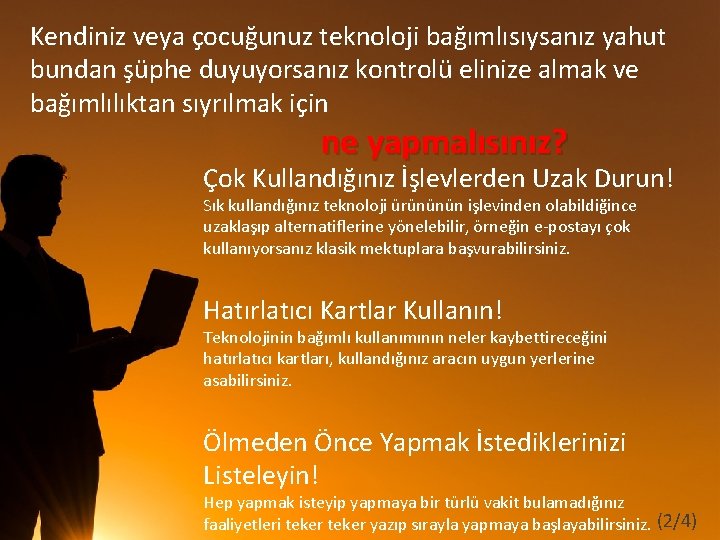 Kendiniz veya çocuğunuz teknoloji bağımlısıysanız yahut bundan şüphe duyuyorsanız kontrolü elinize almak ve bağımlılıktan