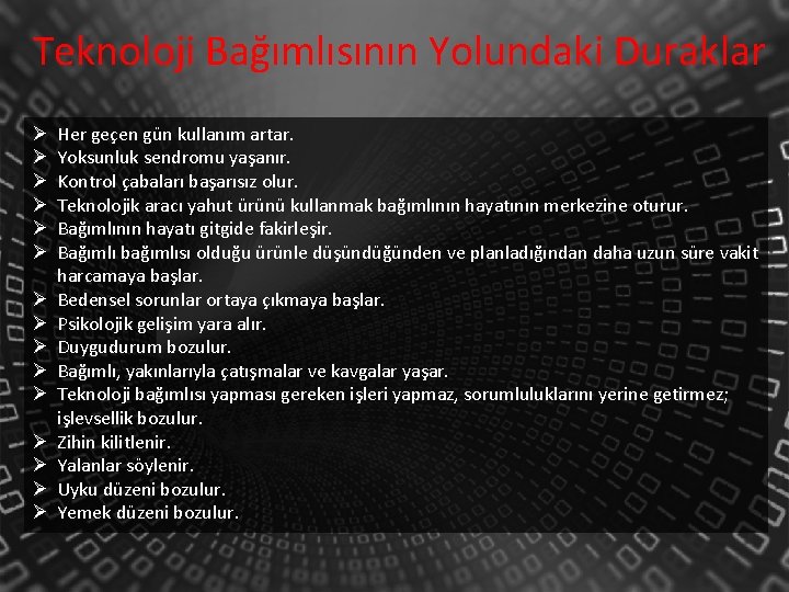 Teknoloji Bağımlısının Yolundaki Duraklar Ø Ø Ø Ø Her geçen gün kullanım artar. Yoksunluk