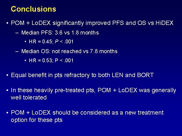 Conclusions • POM + Lo. DEX significantly improved PFS and OS vs Hi. DEX