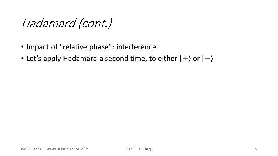 Hadamard (cont. ) • ECE 792 (046), Quantum Comp. Arch. , Fall 2019 (c)