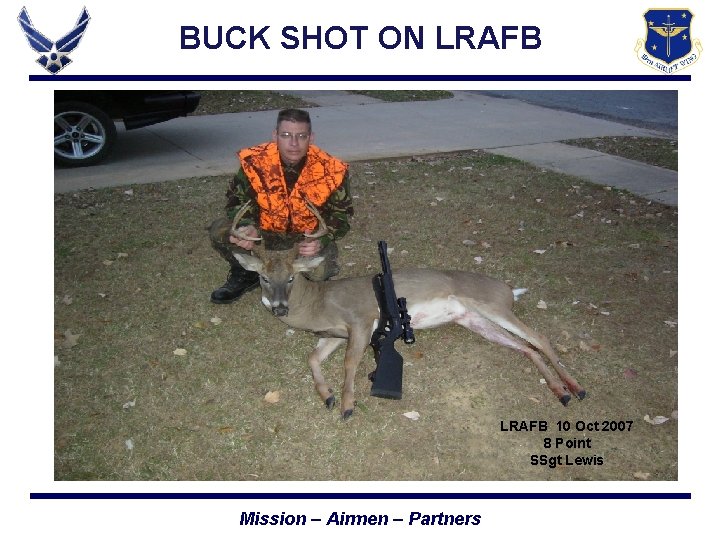 BUCK SHOT ON LRAFB 10 Oct 2007 8 Point SSgt Lewis Mission – Airmen