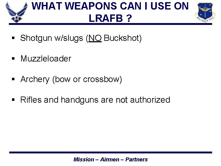 WHAT WEAPONS CAN I USE ON LRAFB ? § Shotgun w/slugs (NO Buckshot) NO