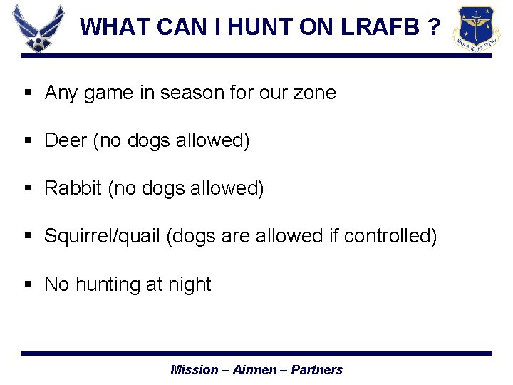 WHAT CAN I HUNT ON LRAFB ? § Any game in season for our