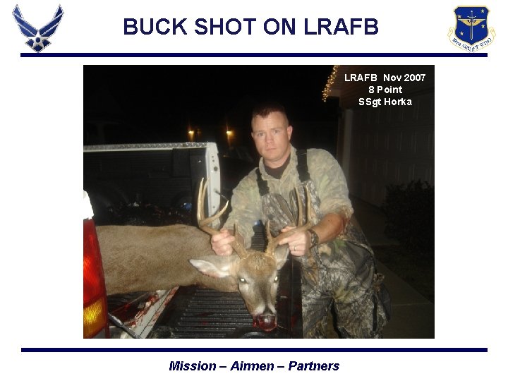 BUCK SHOT ON LRAFB Nov 2007 8 Point SSgt Horka Mission – Airmen –