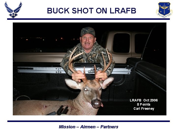 BUCK SHOT ON LRAFB Oct 2006 8 Points Carl Freeney Mission – Airmen –