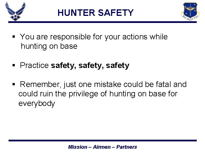 HUNTER SAFETY § You are responsible for your actions while hunting on base §