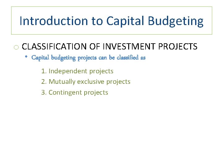 Introduction to Capital Budgeting o CLASSIFICATION OF INVESTMENT PROJECTS • Capital budgeting projects can