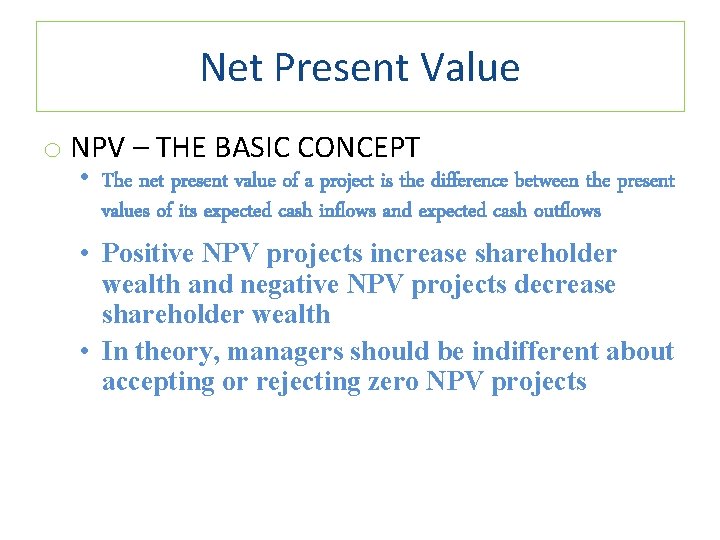 Net Present Value o NPV – THE BASIC CONCEPT • The net present value