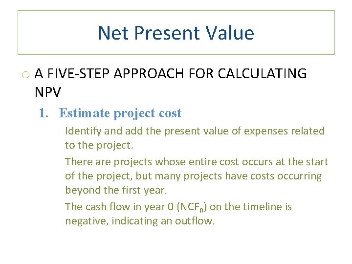 Net Present Value o A FIVE-STEP APPROACH FOR CALCULATING NPV 1. Estimate project cost