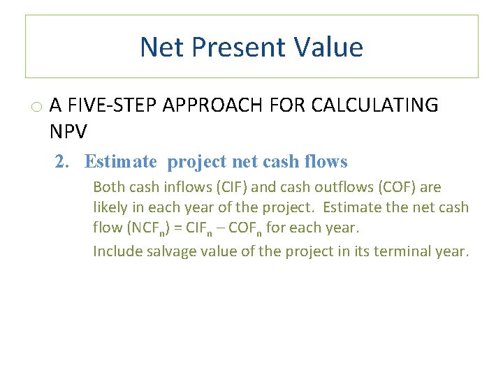 Net Present Value o A FIVE-STEP APPROACH FOR CALCULATING NPV 2. Estimate project net