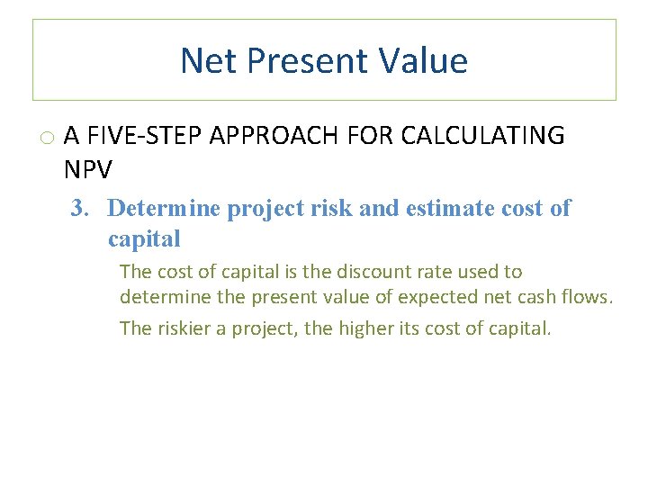 Net Present Value o A FIVE-STEP APPROACH FOR CALCULATING NPV 3. Determine project risk