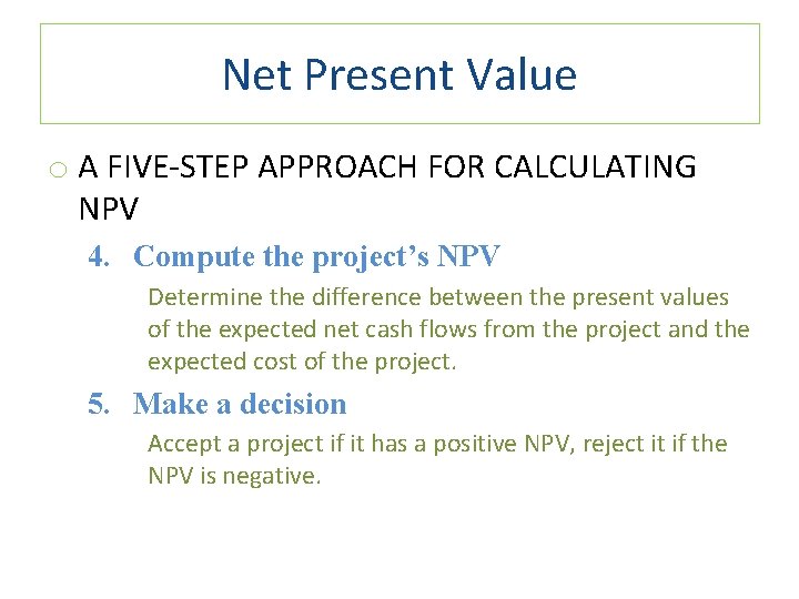 Net Present Value o A FIVE-STEP APPROACH FOR CALCULATING NPV 4. Compute the project’s