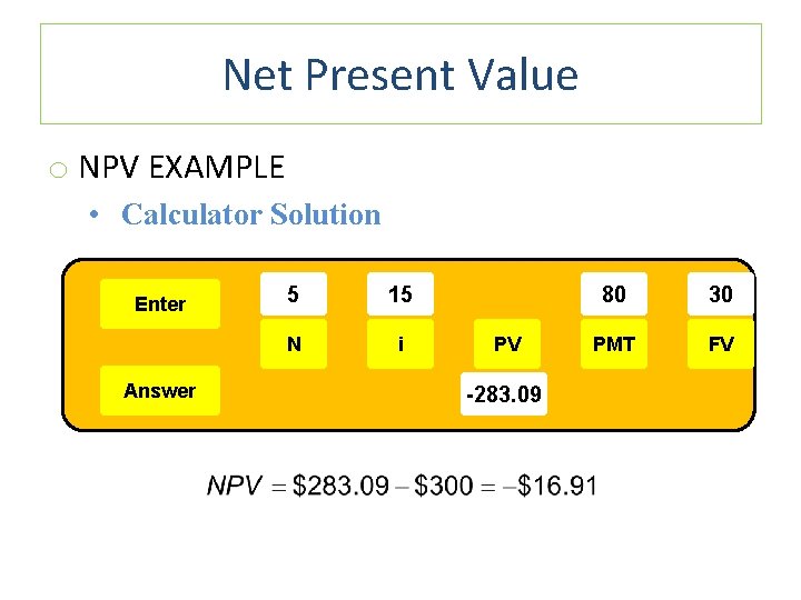 Net Present Value o NPV EXAMPLE • Calculator Solution Enter Answer 5 15 N