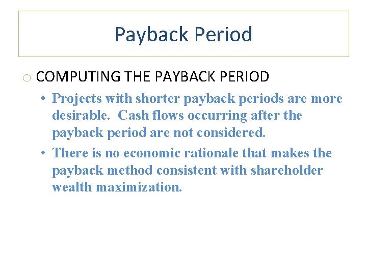 Payback Period o COMPUTING THE PAYBACK PERIOD • Projects with shorter payback periods are