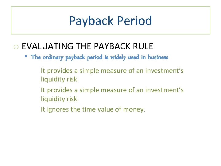 Payback Period o EVALUATING THE PAYBACK RULE • The ordinary payback period is widely