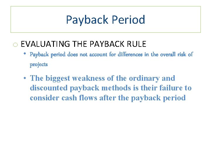Payback Period o EVALUATING THE PAYBACK RULE • Payback period does not account for