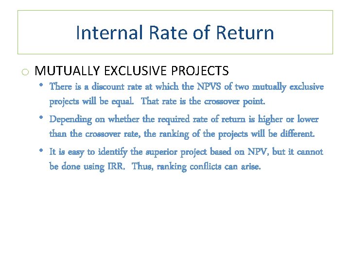 Internal Rate of Return o MUTUALLY EXCLUSIVE PROJECTS • There is a discount rate