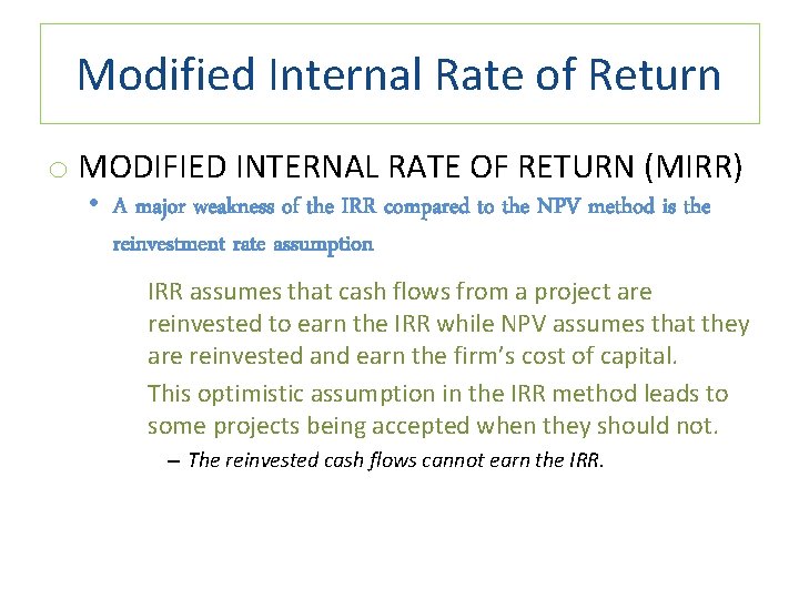 Modified Internal Rate of Return o MODIFIED INTERNAL RATE OF RETURN (MIRR) • A