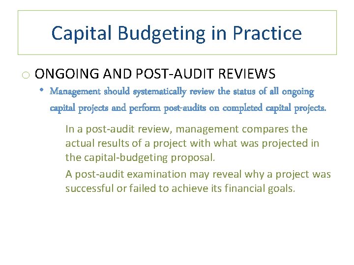 Capital Budgeting in Practice o ONGOING AND POST-AUDIT REVIEWS • Management should systematically review