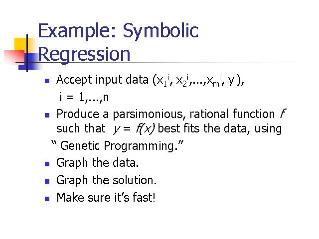 Example: Symbolic Regression Accept input data (x 1 i, x 2 i, . .