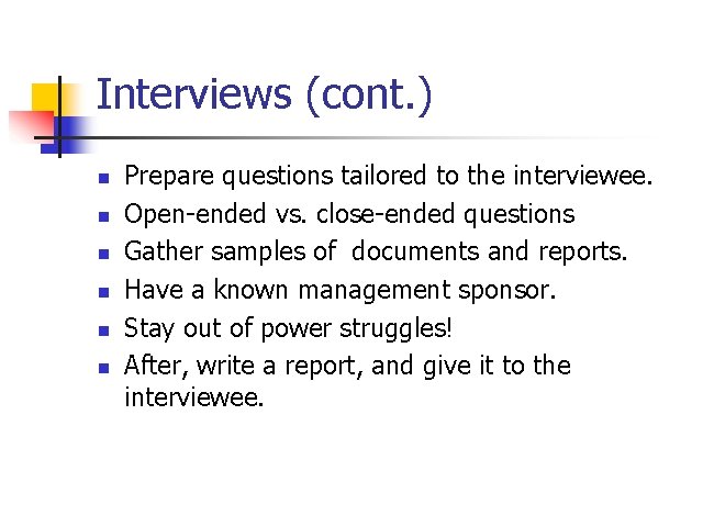 Interviews (cont. ) n n n Prepare questions tailored to the interviewee. Open-ended vs.