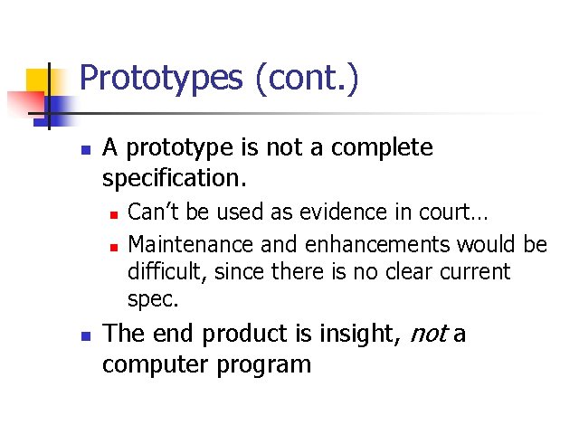 Prototypes (cont. ) n A prototype is not a complete specification. n n n