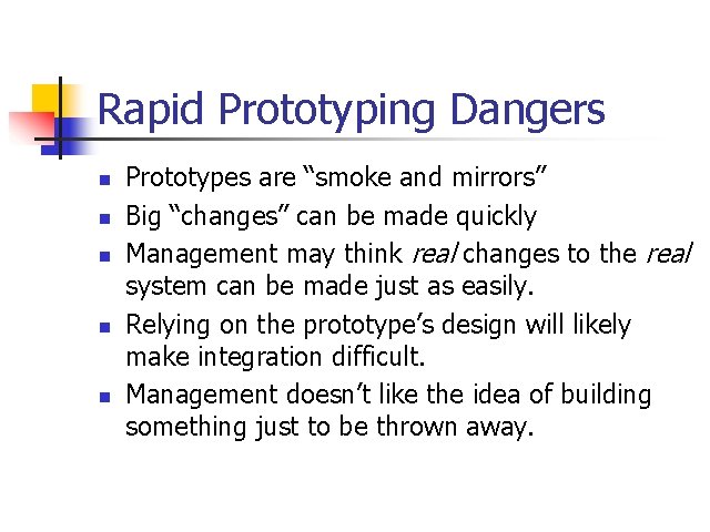 Rapid Prototyping Dangers n n n Prototypes are “smoke and mirrors” Big “changes” can