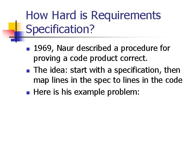 How Hard is Requirements Specification? n n n 1969, Naur described a procedure for