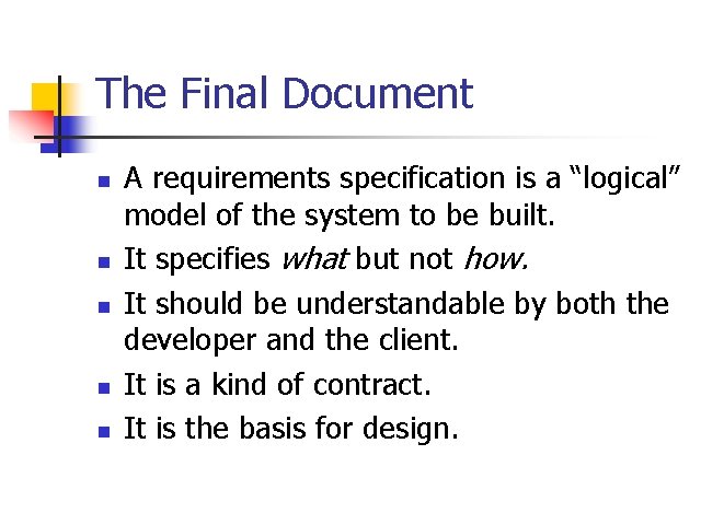 The Final Document n n n A requirements specification is a “logical” model of