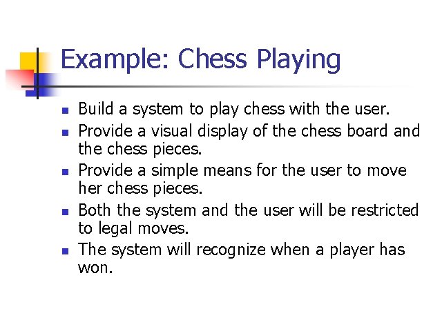 Example: Chess Playing n n n Build a system to play chess with the