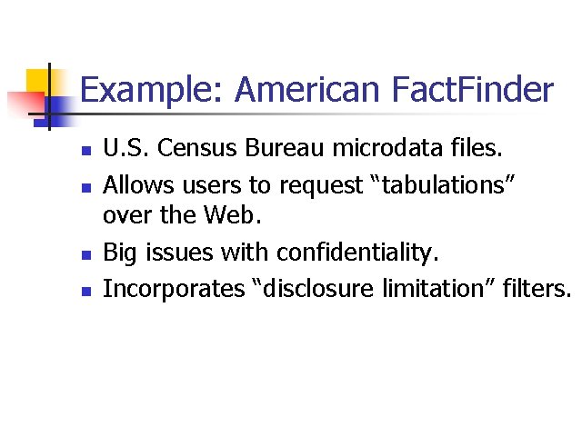 Example: American Fact. Finder n n U. S. Census Bureau microdata files. Allows users